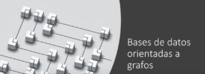 Bases de datos orientadas a grafos.
